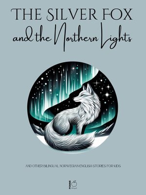 cover image of The Silver Fox and the Northern Lights and Other Bilingual Norwegian-English Stories for Kids